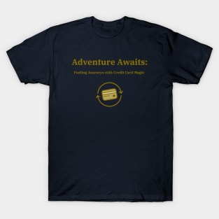 Adventure Awaits: Fueling Journeys with Credit Card Magic Credit Card Traveling T-Shirt